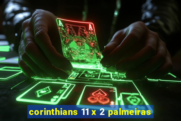 corinthians 11 x 2 palmeiras